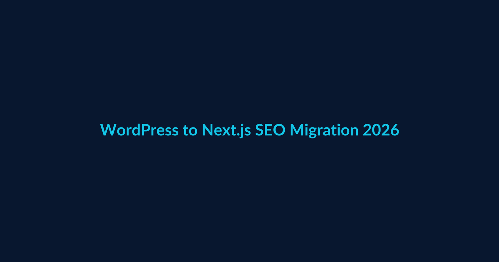 WordPress to Next.js SEO Migration Checklist (2026): Keep Rankings, URLs & Leads